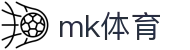 mk体育 - 长期稳定运行且拥有资深风控团队的信誉平台